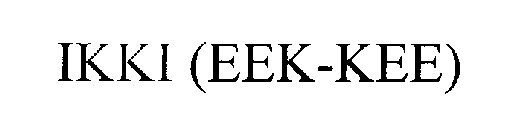 IKKI (EEK-KEE)