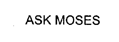 ASK MOSES