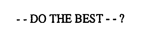 -- DO THE BEST--?