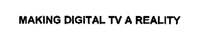 MAKING DIGITAL TV A REALITY