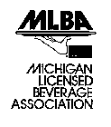 MLBA MICHIGAN LICENSED BEVERAGE ASSOCIATION