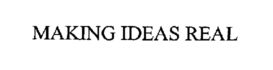 MAKING IDEAS REAL