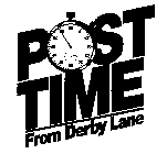 POST TIME FROM DERBY LANE