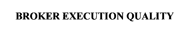 BROKER EXECUTION QUALITY