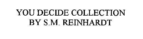 YOU DECIDE COLLECTION BY S.M. REINHARDT