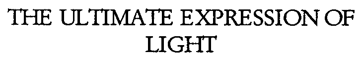 THE ULTIMATE EXPRESSION OF LIGHT