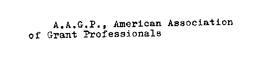 A.A.G.P., AMERICAN ASSOCIATION OF GRANT PROFESSIONALS