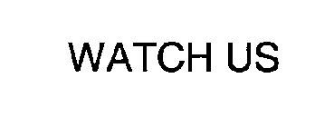 WATCH US