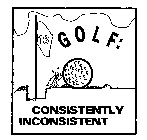 GOLF: CONSISTENTLY INCONSISTENT
