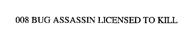 .008 BUG ASSASSIN LICENSED TO KILL