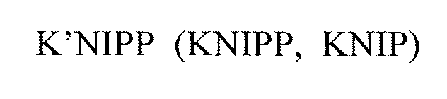 K'NIPP, KNIPP, KNIP