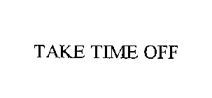 TAKE TIME OFF