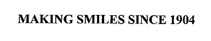 MAKING SMILES SINCE 1904
