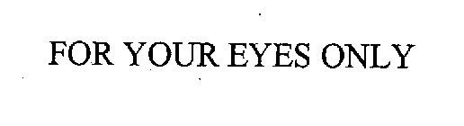 FOR YOUR EYES ONLY