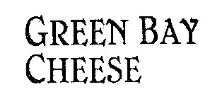 GREEN BAY CHEESE