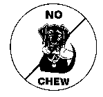 NO CHEW