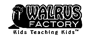 KIDS TEACHING KIDS WALRUS FACTORY
