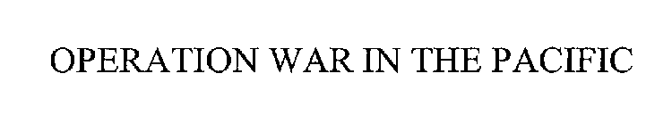 OPERATION WAR IN THE PACIFIC