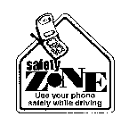 SAFETY ZONE USE YOUR PHONE SAFELY WHILE DRIVING