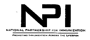 NPI NATIONAL PARTNERSHIP FOR IMMUNIZATION PROMOTING IMMUNIZATION ACROSS THE LIFESPAN