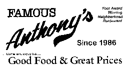 FAMOUS ANTHONY'S YOUR AWARD WINNING NEIGHBORHOOD RESTAURANT SINCE 1986 COME AND ENJOY OUR... GOOD FOOD & GREAT PRICES