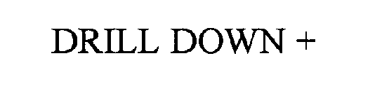 DRILL DOWN +