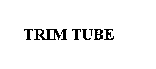 TRIM TUBE