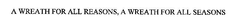 A WREATH FOR ALL REASONS, A WREATH FOR ALL SEASONS