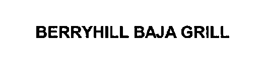 BERRYHILL BAJA GRILL