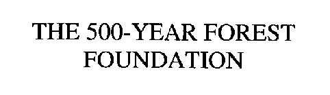 THE 500-YEAR FOREST FOUNDATION
