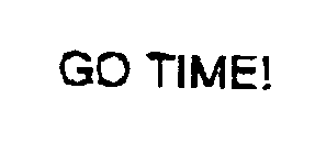 GO TIME!
