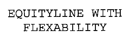 EQUITYLINE WITH FLEXABILITY