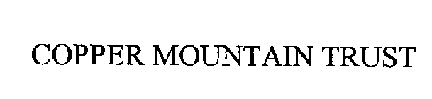 COPPER MOUNTAIN TRUST