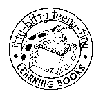 ITTY-BITTY TEENY-TINY LEARNING BOOKS