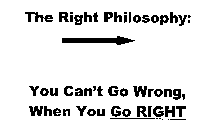 THE RIGHT PHILOSOPHY: YOU CAN'T GO WRONG, WHEN YOU GO RIGHT