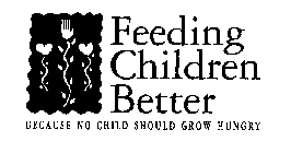 FEEDING CHILDREN BETTER BECAUSE NO CHILD SHOULD GROW HUNGRY