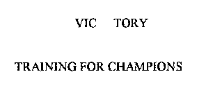 VIC TORY TRAINING FOR CHAMPIONS