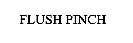 FLUSH PINCH