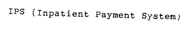 IPS - INPATIENT PAYMENT SYSTEM