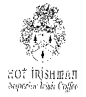 HOT IRISHMAN SUPERIOR IRISH COFFEE