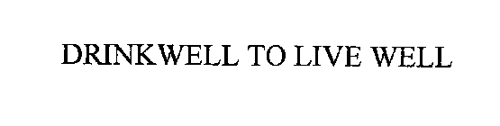 DRINKWELL TO LIVE WELL