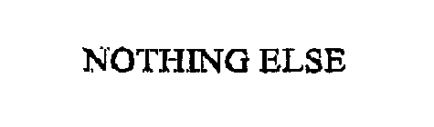 NOTHING ELSE