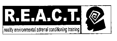 R.E.A.C.T. REALITY ENVIRONMENTAL ADRENAL CONDITIONING TRAINING