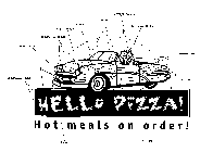 HELLO PIZZA! HOT MEALS ON ORDER!