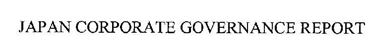 JAPAN CORPORATE GOVERNANCE REPORT