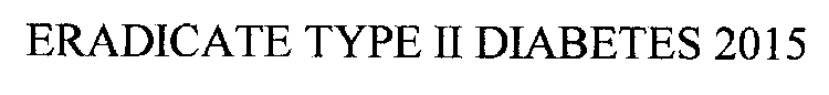 ERADICATE TYPE II DIABETES 2015