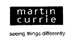 MARTIN CURRIE SEEING THINGS DIFFERENTLY