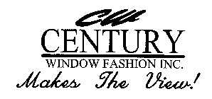 CW CENTURY WINDOW FASHION INC. MAKES THE VIEW!