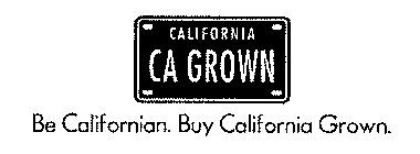 CALIFORNIA CA GROWN BE CALIFORNIAN. BUY CALIFORNIA GROWN.