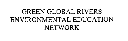 GREEN GLOBAL RIVERS ENVIRONMENTAL EDUCATION NETWORK